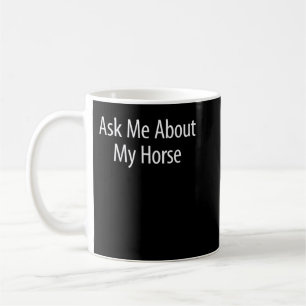 Frag mir über mein Pferd - T - Shirt Kaffeetasse