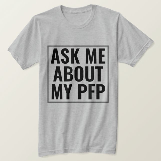 Frag mir über mein PFP Profil Bild Funny NFT T-Shirt (Design vorne)