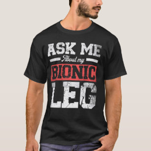 Frag mir über meine bionischen Leg-Lektorausetzung T-Shirt