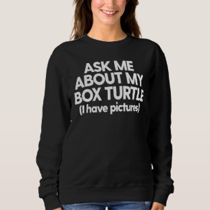 Frag mir über meine Box Schildkröte Parent Reptile Sweatshirt