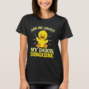 Frag mir über meine Duck-verschleierte Ente-Kostüm T-Shirt