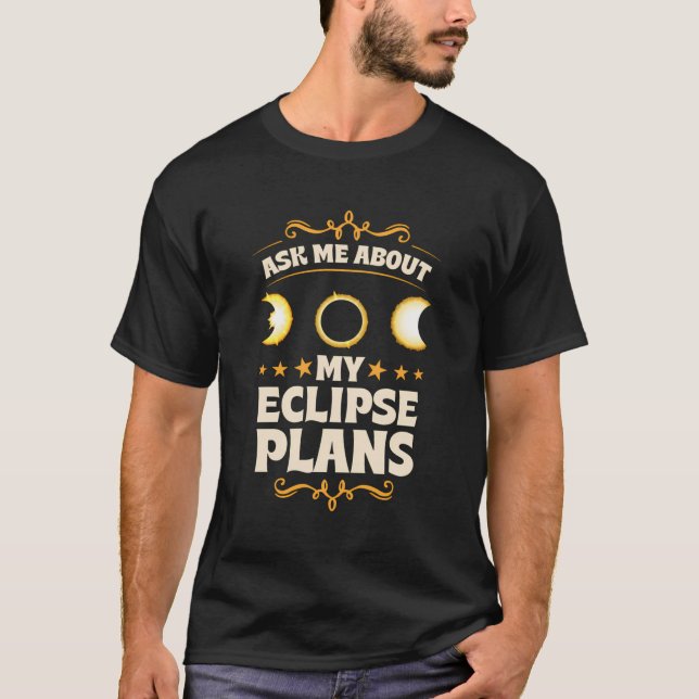 Frag mir über meine Eclipse-Pläne Solar Eclipse T-Shirt (Vorderseite)
