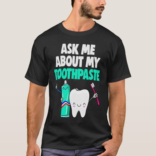 Frag mir über meine Geschenke von Toothpaste Fraue T-Shirt (Vorderseite)