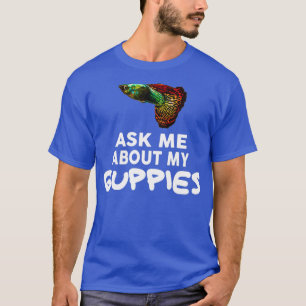 Frag mir über meine Guppies Shirt Guppy Fish