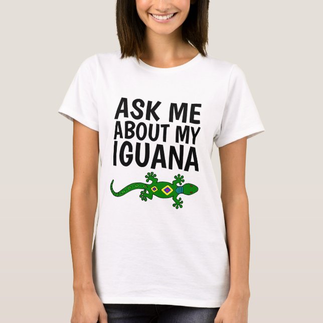 FRAG MIR ÜBER MEINE IGUANA-T - Shirt (Vorderseite)