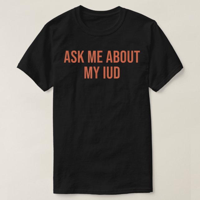 Frag mir über meine IUD - Gesprächsbeginn T-Shirt (Design vorne)
