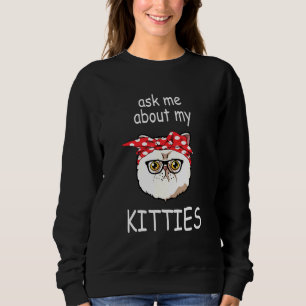 Frag mir über meine Kätzchen Exotic Kurzhaarkatze Sweatshirt