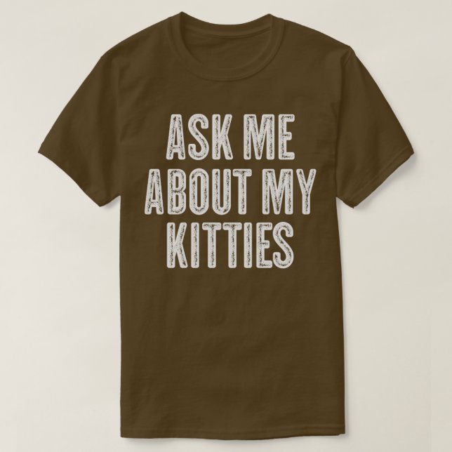 Frag mir über meine Kätzchen Funny Offensive Vinta T-Shirt (Design vorne)