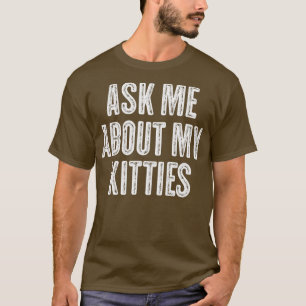 Frag mir über meine Kätzchen Funny Offensive Vinta T-Shirt