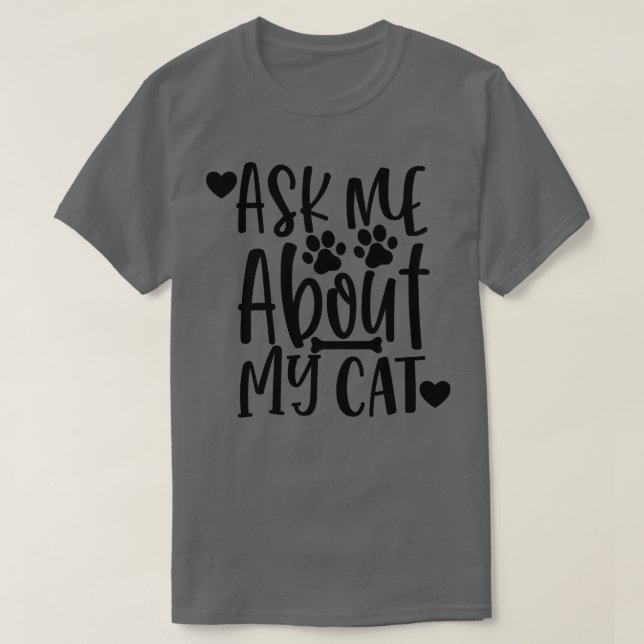Frag mir über meine Katze Funny Cat Lover Design T-Shirt (Design vorne)