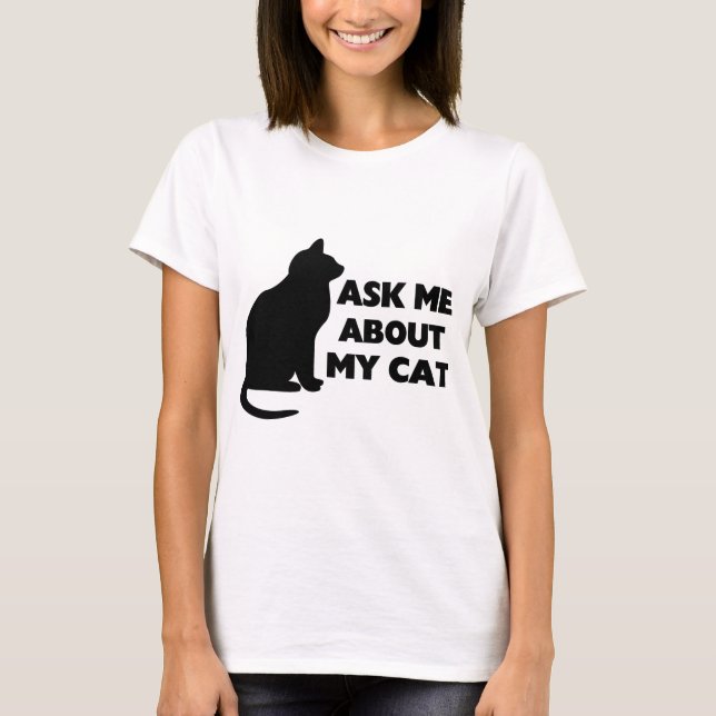 Frag mir über meine Katze T-Shirt (Vorderseite)