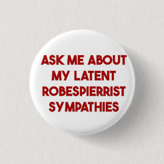 Frag mir über meine latenten Robespierreist-Beilei Button