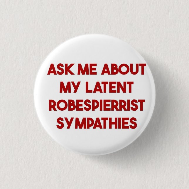 Frag mir über meine latenten Robespierreist-Beilei Button (Vorderseite)
