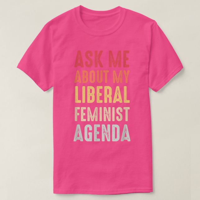 Frag mir über meine liberale feministische Agenda T-Shirt (Design vorne)
