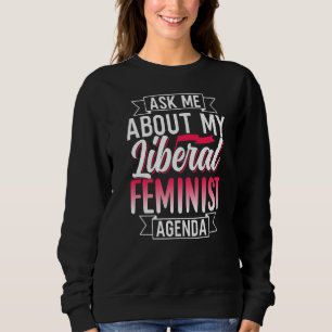 Frag mir über meine liberale Frauenagenda Sweatshirt
