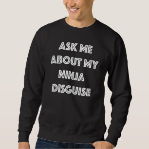 Frag mir über meine Ninja-Verkleidung 2 Sweatshirt