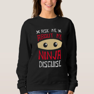 Frag mir über meine Ninja-Verkleidung 2 Sweatshirt