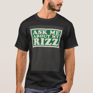 Frag mir über meine Rizz Rizz Ironic Meme T-Shirt