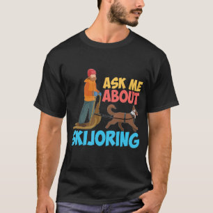 Frag mir über meine Skijoring Schlittenhunde Mushi T-Shirt