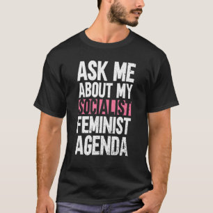 Frag mir über meine sozialistische feministische A T-Shirt