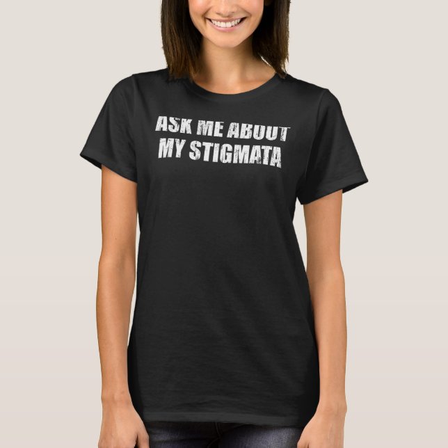 Frag mir über meine Stigmata T-Shirt (Vorderseite)