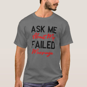 Frag mir über meine Versagt Ehe - Funny Falier Ma T-Shirt