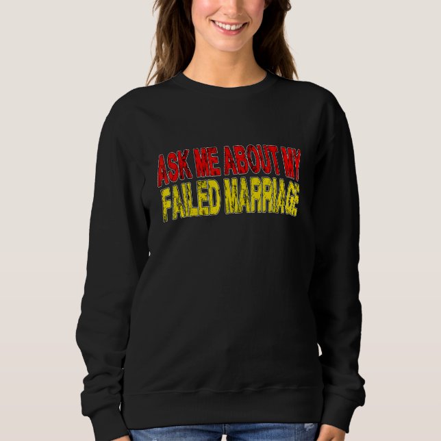 Frag mir über meine Versagt Ehescheidung Sweatshirt (Vorderseite)