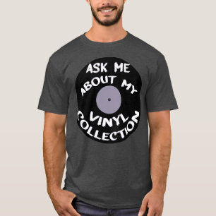 Frag mir über meine Vinyl-Sammlung T-Shirt