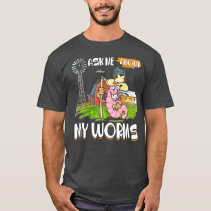 Frag mir über meine Würmer Funny Bauer Worm Gard T-Shirt