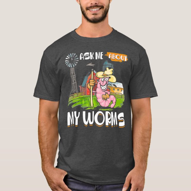 Frag mir über meine Würmer Funny Bauer Worm Garden T-Shirt (Vorderseite)