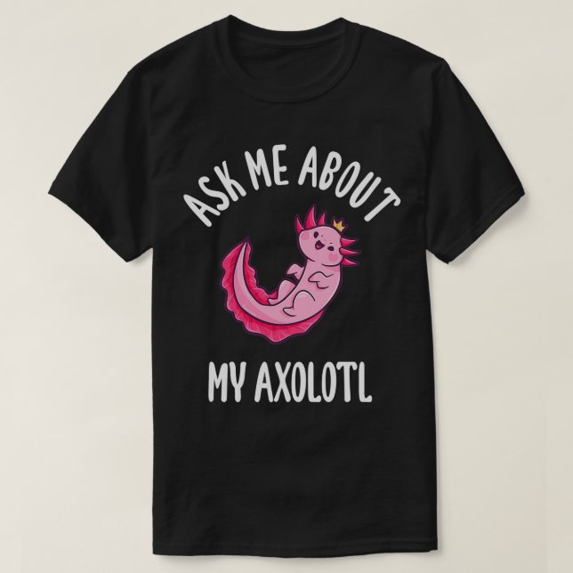 Frag mir über meinen Axolotl T-Shirt (Design vorne)