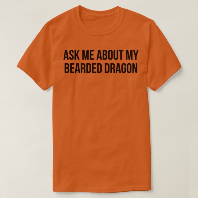 Frag mir über meinen bärtigen Drachen T-Shirt (Design vorne)