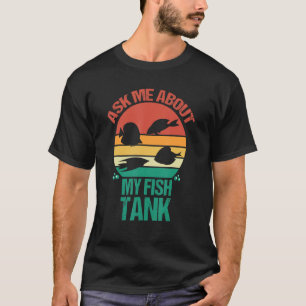 Frag mir über meinen Fischtank Lover Aquarium T-Shirt