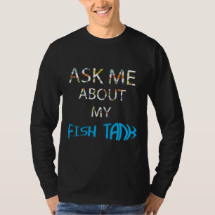 Frag mir über meinen Fischteppich Aquarium Fish Ta T-Shirt