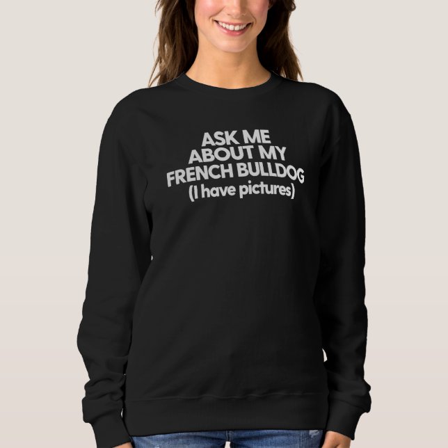 Frag mir über meinen französischen Bulldoggen Sweatshirt (Vorderseite)