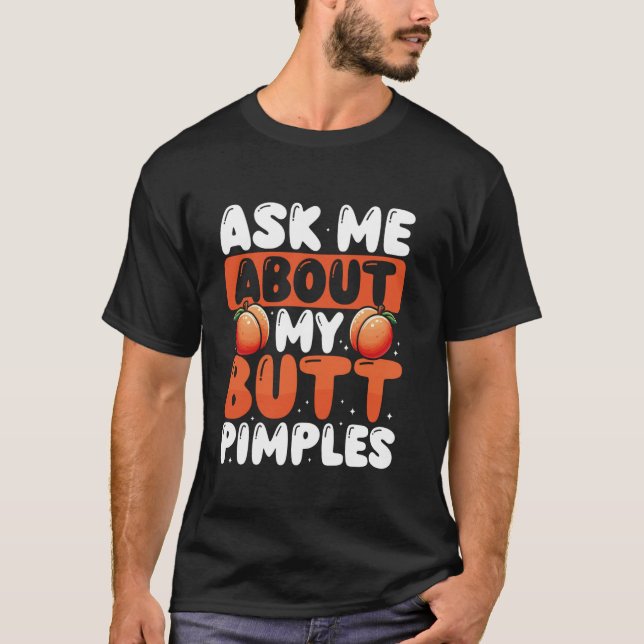 Frag mir über meinen Hintern Pimples T-Shirt (Vorderseite)
