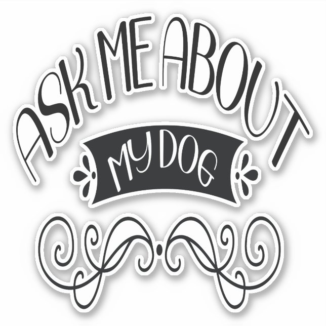 Frag mir über meinen Hund Aufkleber (Vorderseite)