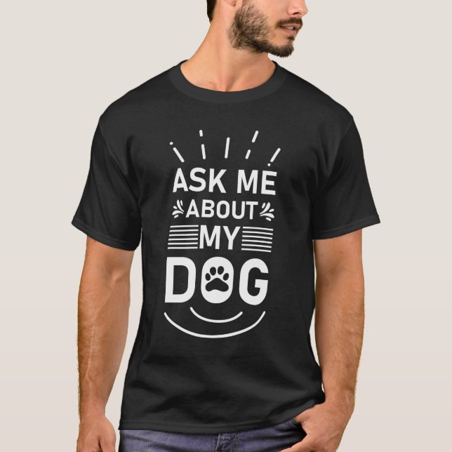 Frag mir über meinen Hund T-Shirt (Vorderseite)
