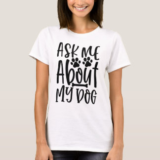 Frag mir über meinen Hund T-Shirt