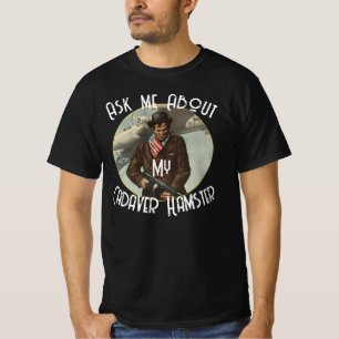 Frag mir über meinen Kadaver Hamster T-Shirt