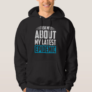 Frag mir über meinen neuesten Epidemiologen Hoodie