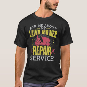 Frag mir über meinen Reparaturservice für Rasenmäh T-Shirt