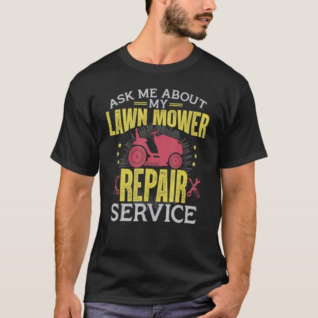 Frag mir über meinen Reparaturservice für Rasenmäh T-Shirt (Vorderseite)