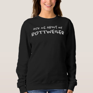 Frag mir über meinen Rottweiler 32 Sweatshirt