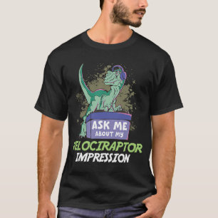 Frag mir über meinen Velociraptor-Eindruck für Din T-Shirt