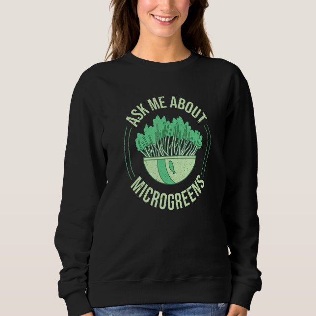 Frag mir über Microgreens Garening für Microgreen Sweatshirt (Vorderseite)