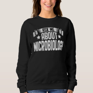 Frag mir über Mikrobiologie-Biologie-Mikrobiologe Sweatshirt