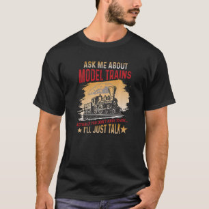 Frag mir über Modelle Züge Eisenbahn Lokomotive ho T-Shirt