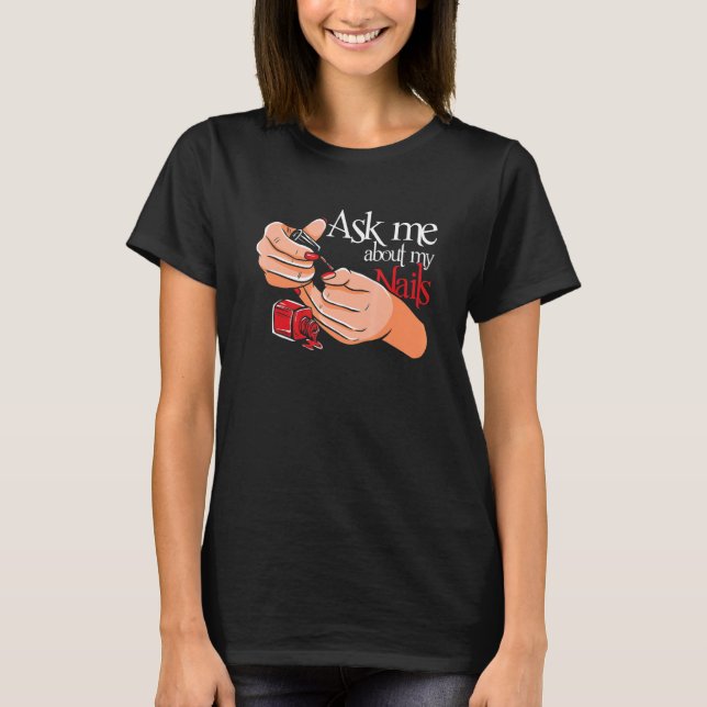 Frag mir über Nails Nageltechniker Manicure Nails T-Shirt (Vorderseite)
