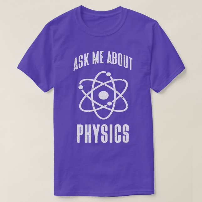 Frag mir über Physik Funny Physicist Zitate T-Shirt (Design vorne)